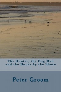 The Hunter, The Dog Men and the House by the Shore